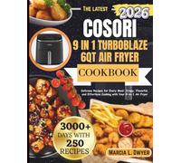 COSORI 9 in 1 TURBOBLAZE 6qt air fryer Cookbook: Delicious Recipes for Every Meal: Crispy, Flavorful, and Effortless Cooking with Your 9-in-1 Air Fryer (The Cosori Kitchen Series)