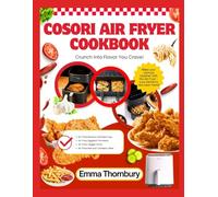 COSORI AIR FRYER COOKBOOK: 250+ Quick & Easy Family Favorites - 30-Minute Meals That Please Everyone from Picky Kids to Busy Parents