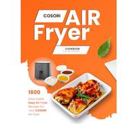 Cosori Air Fryer Cookbook for Beginners: 1600 Days Super Easy Air Fryer Recipes for Your Cosori Air Fryer