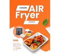 Cosori Air Fryer Cookbook for Beginners: 1600 Days Super Easy Air Fryer Recipes for Your Cosori Air Fryer