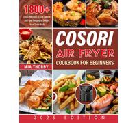 COSORI Air Fryer Cookbook for Beginners 2025: 1800+ Days Delicious & Low Calorie Air Fryer Recipes to Delight Your Taste Buds