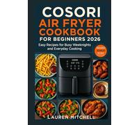 Cosori Air fryer Cookbook for Beginners 2026: Easy Recipes for Busy Weeknights and Everyday Cooking
