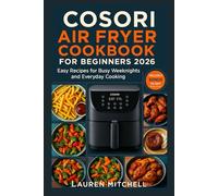 Cosori Air fryer Cookbook for Beginners 2026: Easy Recipes for Busy Weeknights and Everyday Cooking