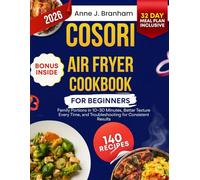 COSORI Air Fryer Cookbook for Beginners: Family Portions in 10-30 Minutes, Better Texture Every Time, and Troubleshooting for Consistent Results