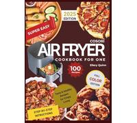 COSORI AIR FRYER COOKBOOK FOR ONE: 100 Tasty & Healthy Recipes for Crispy Living (Compatible with Ninja & Other Air Fryers)