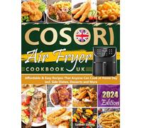 COSORI Air Fryer Cookbook UK: Affordable & Easy Recipes That Anyone Can Cook at Home Day incl. Side Dishes, Desserts and More