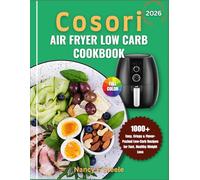 Cosori Air Fryer Low Carb Cookbook: 1000 Easy, Crispy & Flavor-Packed Low-Carb Recipes for Fast, Healthy Weight Loss