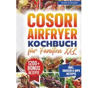Cosori Airfryer Kochbuch für Familien XXL: Mit vielen leckeren Rezepten für deine Cosori Heißluftfritteuse | Inkl. Bonus