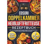 COSORI DOPPELKAMMER Heißluftfritteuse Kochbuch: 350+ Schnelle, Gesunde und Knusprige Rezepte für Ihre Dual Zone Airfryer | Ideal für Familien mit Tipps & Nährwertangaben