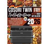 COSORI Dual Blaze TwinFry Rezeptbuch 2026: Einfache und köstliche Gerichte für Frühstück, Fleisch, Fisch, Gemüse und Desserts - gesund, knusprig und ... Dual Blaze TwinFry COSORI Dual Blaze TwinFry