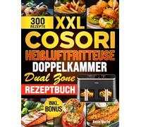 Cosori Heißluftfritteuse Doppelkammer XXL: Einfach und schnell für die ganze Familie kochen | Praktische Rezepte mit Nährwertangaben und extra Bonus