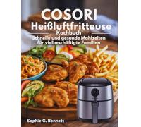 COSORI Heißluftfritteuse Kochbuch: Schnelle Und Gesunde Mahlzeiten Für Vielbeschäftigte Familien