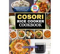 COSORI RICE COOKER COOKBOOK: A Collection of Easy Rice Cooker Meals, One-Pot Comfort Foods, Simple Family Recipes, and Everyday Cooking Ideas