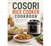 COSORI RICE COOKER COOKBOOK: Effortless One-Pot Meals and Healthy Grain Recipes for Everyday Cooking