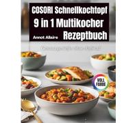 COSORI Schnellkochtopf 9 in 1 Multikocher Rezeptbuch: Gesund genießen ohne Aufwand