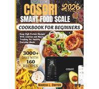 COSORI Smart Food Scale Cookbook For Beginners: Easy High Protein Recipes With Calories and Macro Tracking for Healthy Everyday Meals (The Cosori Kitchen Series)