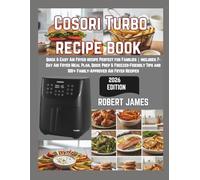 COSORI TURBO RECIPE BOOK: “Quick & Easy Air Fryer recipe Perfect for Families | includes 7-Day Air Fryer Meal Plan, Quick Prep & Freezer-Friendly Tips and 100+ Family-Approved Air Fryer Recipes”