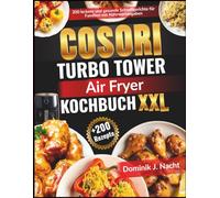 Cosori Turbo Tower Air Fryer XXL Kochbuch: 200 leckere und gesunde Schnellgerichte für Familien mit Nährwertangaben