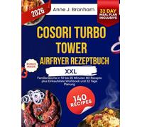 COSORI Turbo Tower Airfryer Rezeptbuch XXL: Familienküche in 10 bis 25 Minuten 80 Rezepte plus Einkaufsliste Workbook und 32 Tage Planung