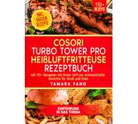 COSORI Turbo Tower Pro Heißluftfritteuse Rezeptbuch: Mit 110+ Rezepten mit Ihrem AirFryer schmackhafte Gerichte für Groß und Klein