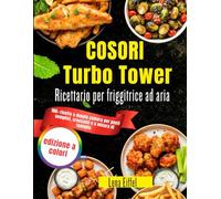 COSORI Turbo Tower Ricettario per friggitrice ad aria: 100+ ricette a doppia camera per pasti semplici, croccanti e a misura di famiglia
