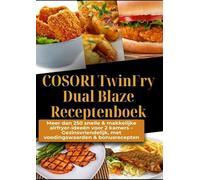 COSORI TwinFry Dual Blaze Receptenboek: Meer dan 250 snelle & makkelijke airfryer-ideeën voor 2 kamers -: Gezinsvriendelijk, met voedingswaarden & bonusrecepten