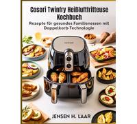 Cosori Twinfry Heißluftfritteuse Kochbuch: Rezepte für gesundes Familienessen mit Doppelkorb-Technologie