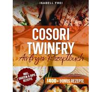 Cosori TwinFry Heißluftfritteuse Rezeptbuch: Mit schnellen, einfachen und gesunden Rezepten für Groß und Klein | Inkl. Bonus