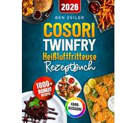 COSORI TwinFry Heißluftfritteuse Rezeptbuch: Schnelle, einfache und leckere Rezepte für Ihren Dual Blaze Airfryer mit 2 flexiblen Kammern | ideal auch für Familien | Inkl. Bonus