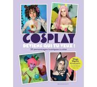 Cosplay : deviens qui tu veux !: 20 personnages iconiques à créer: 31632