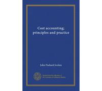 Cost accounting; principles and practice
