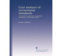 Cost analysis of correctional standards: Community supervision, probation, restitution, community service