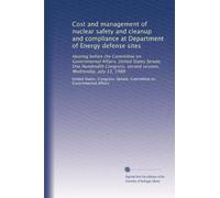Cost and management of nuclear safety and cleanup and compliance at Department of Energy defense sites: Hearing before the Committee on Governmental ... second session, Wednesday, July 13, 1988