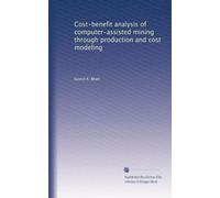 Cost-benefit analysis of computer-assisted mining through production and cost modeling