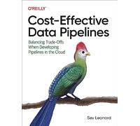 Cost-Effective Data Pipelines: Balancing Trade-Offs When Developing Pipelines in the Cloud