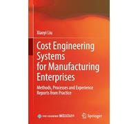 Cost Engineering Systems for Manufacturing Enterprises: Methods, Processes and Experience Reports from Practice