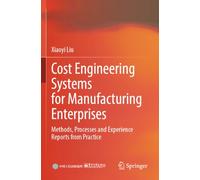 Cost Engineering Systems for Manufacturing Enterprises: Methods, Processes and Experience Reports from Practice