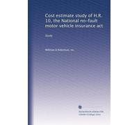 Cost estimate study of H.R. 10, the National no-fault motor vehicle insurance act