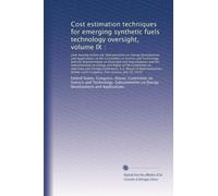 Cost estimation techniques for emerging synthetic fuels technology oversight, volume IX :: Joint hearing before the Subcommittee on Energy Development and Applications of the Com...