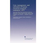 Cost, management, and utilization of human resources program evaluation, 1977: Hearings before the Committee on Human Resources, United States Senate, ... first session ... October 6 and 27, 1977