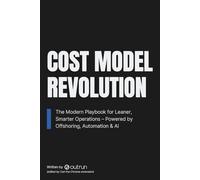 Cost Model Revolution: The Modern Playbook for Leaner, Smarter Operations - Powered by Offshoring, Automation & AI