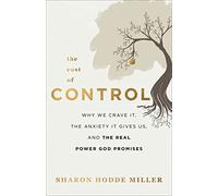 Cost of Control: Why We Crave It, the Anxiety It Gives Us, and the Real Power God Promises