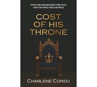 Cost Of His Throne: When Men Abandoned Their Role, And the Family Paid The Price: 2 (The Crown Series)