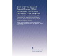Cost of Living Council - Federal Energy Office: procedures concerning petroleum price increases: hearings before a Subcommittee of the Committee on ... Congress, second session: Volume 1