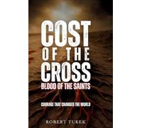 Cost of the Cross: Blood of the Saints: Courage That Changed the World