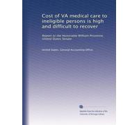 Cost of VA medical care to ineligible persons is high and difficult to recover: Report to the Honorable William Proxmire, United States Senate