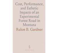 Cost, Performance, and Esthetic Impacts of an Experimental Forest Road in Montana