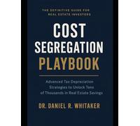 Cost Segregation Playbook: Advanced Tax Depreciation Strategies to Unlock Tens of Thousands in Real Estate Savings