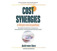 Cost Synergies in Mergers and Acquisitions: The Unfiltered Field Guide to Cutting Costs, Eliminating Waste, and Capturing Real Synergies in M&A: 3 (5C ... Leadership and Change Management)