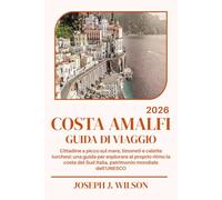 COSTA AMALFI GUIDA DI VIAGGIO 2026: Cittadine a picco sul mare, limoneti e calette turchesi: una guida per esplorare al proprio ritmo la costa del Sud Italia, patrimonio mondiale dell'UNESCO